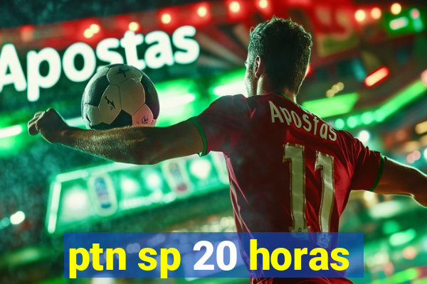 ptn sp 20 horas